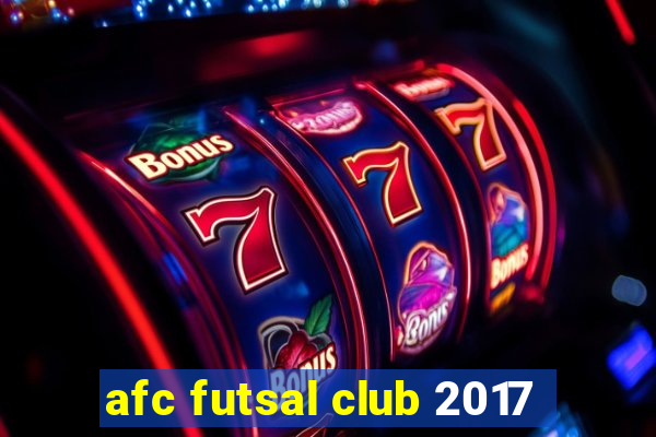 afc futsal club 2017