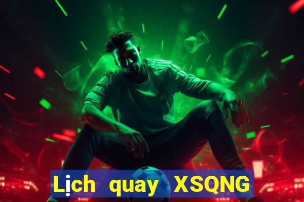 Lịch quay XSQNG ngày 16