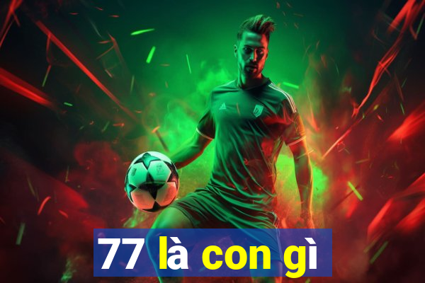 77 là con gì