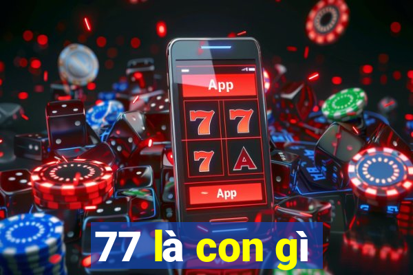 77 là con gì