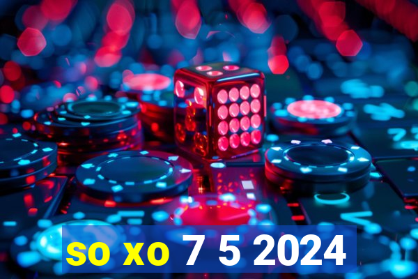 so xo 7 5 2024