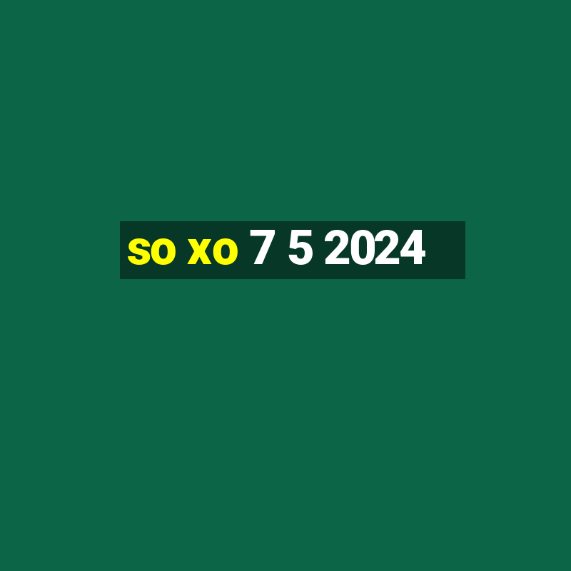 so xo 7 5 2024