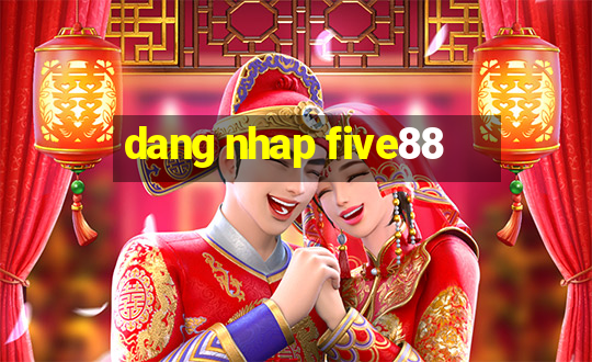 dang nhap five88