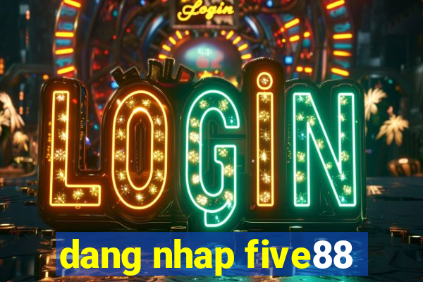 dang nhap five88