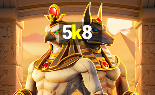 5k8