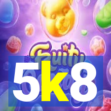 5k8