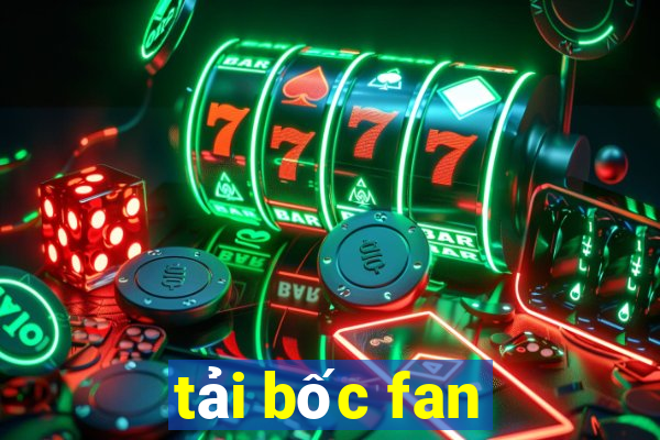 tải bốc fan