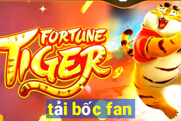 tải bốc fan