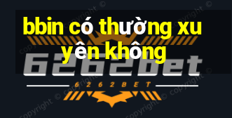 bbin có thường xuyên không