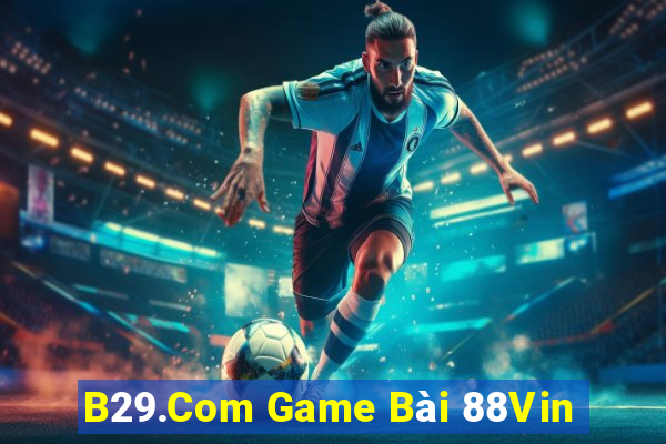 B29.Com Game Bài 88Vin