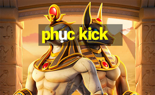 phục kick