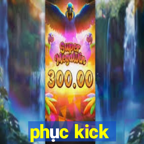 phục kick