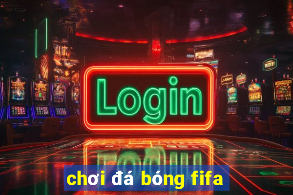 chơi đá bóng fifa