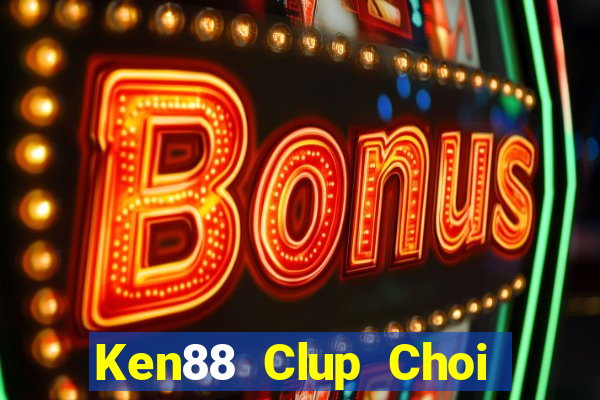 Ken88 Clup Choi Game Đánh Bài