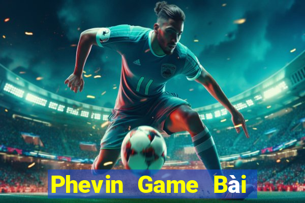 Phevin Game Bài Quay Hũ