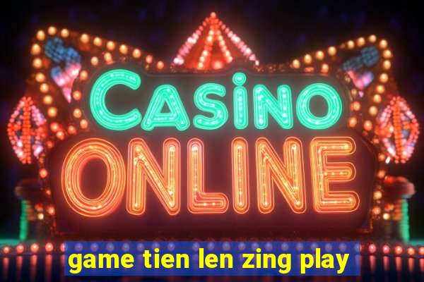 game tien len zing play