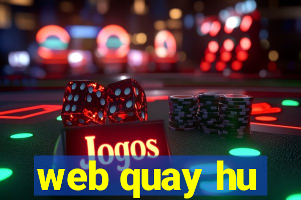 web quay hu