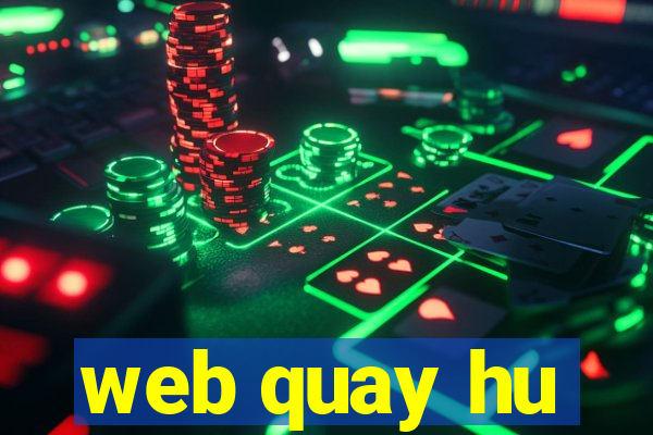 web quay hu