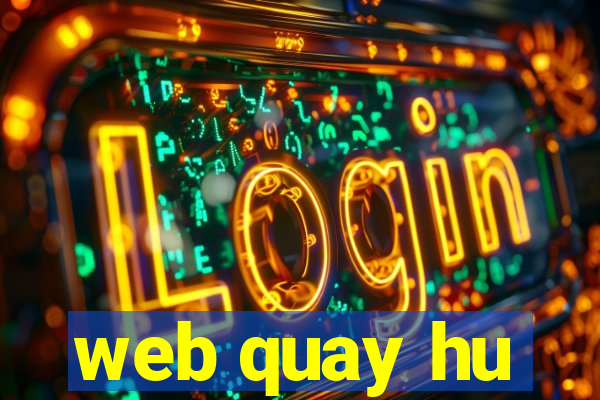 web quay hu