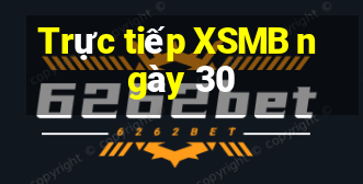 Trực tiếp XSMB ngày 30