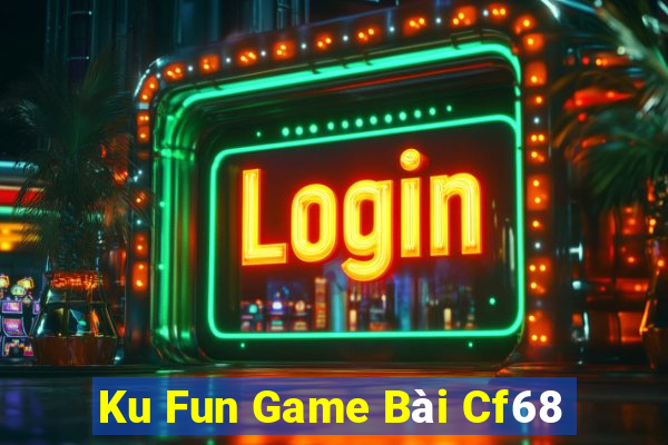 Ku Fun Game Bài Cf68