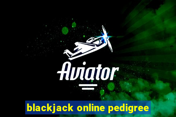 blackjack online pedigree