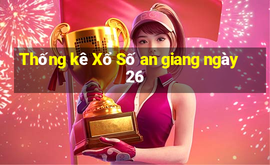 Thống kê Xổ Số an giang ngày 26