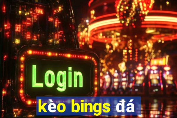 kèo bings đá