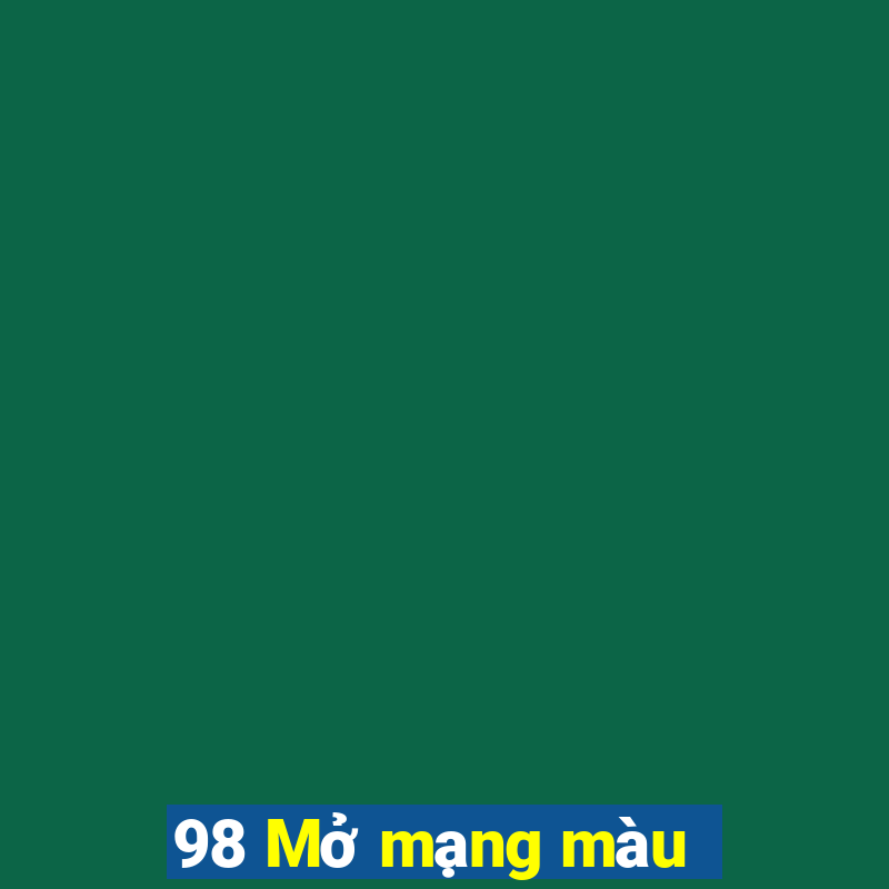 98 Mở mạng màu