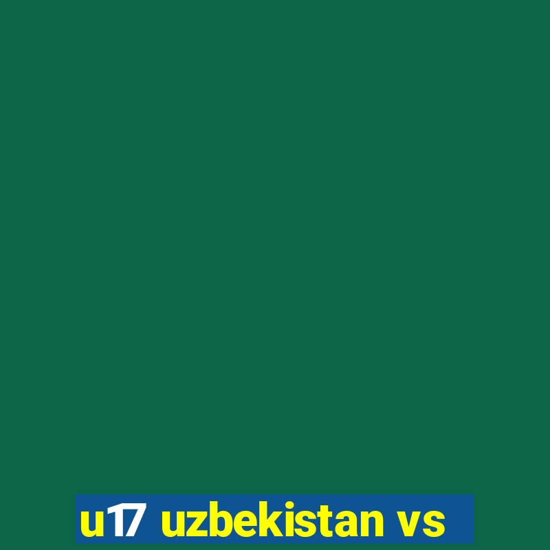 u17 uzbekistan vs