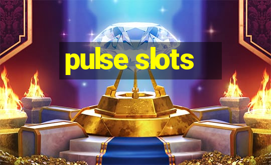 pulse slots