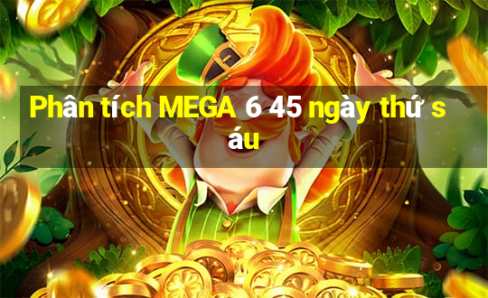 Phân tích MEGA 6 45 ngày thứ sáu