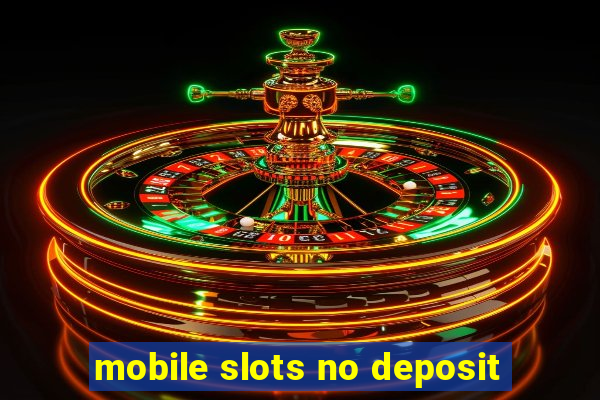 mobile slots no deposit