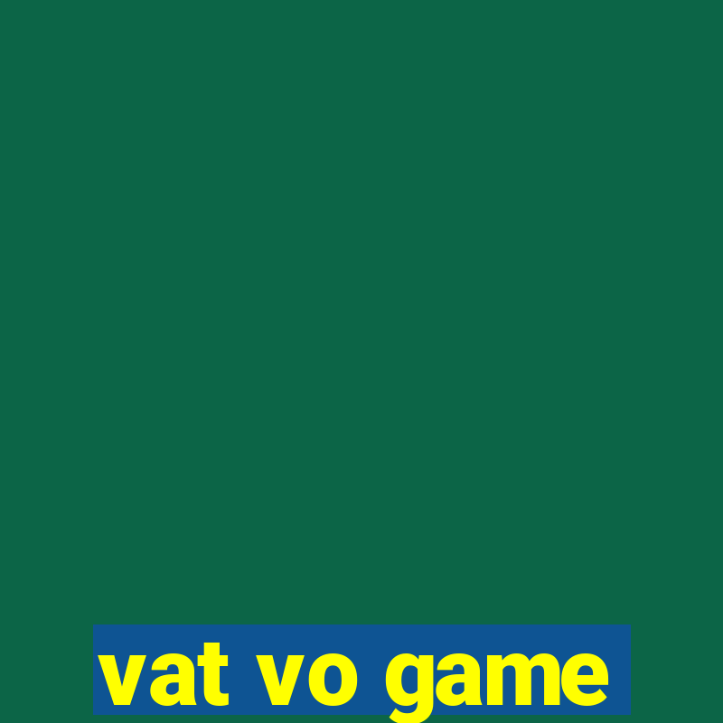 vat vo game