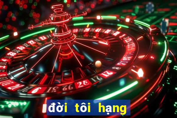 đời tôi hạng bét vietsub