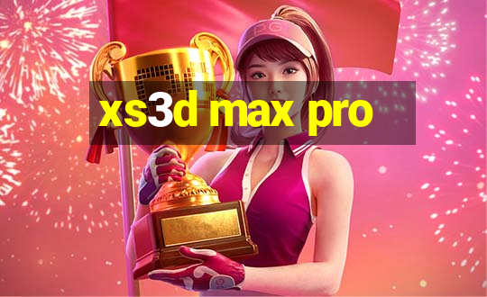 xs3d max pro