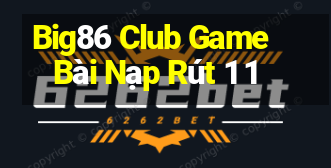 Big86 Club Game Bài Nạp Rút 1 1