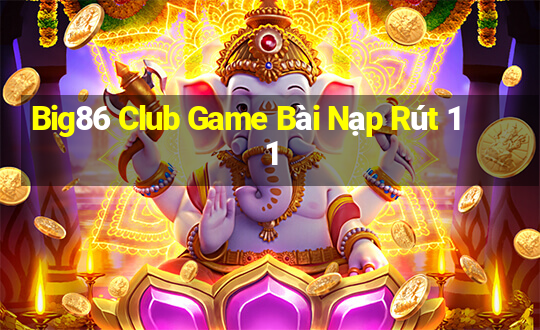 Big86 Club Game Bài Nạp Rút 1 1