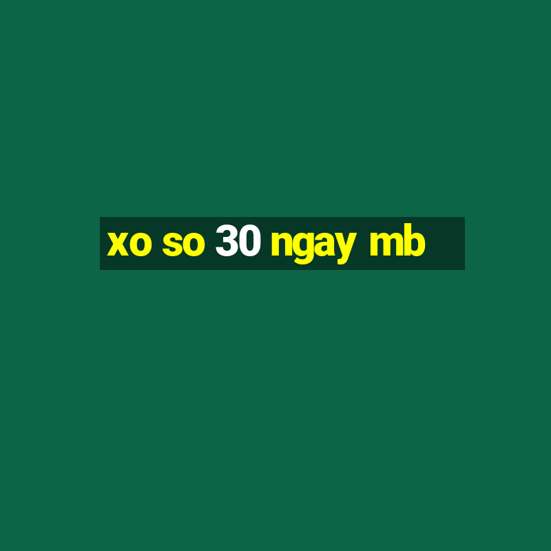 xo so 30 ngay mb