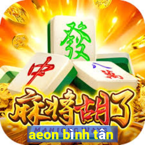 aeon bình tân