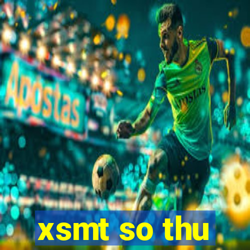 xsmt so thu