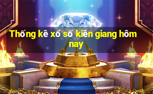 Thống kê xổ số kiên giang hôm nay