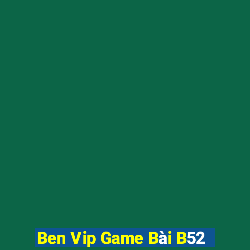 Ben Vip Game Bài B52