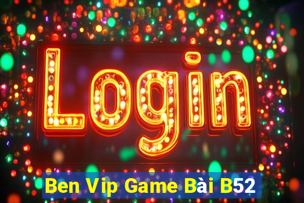 Ben Vip Game Bài B52