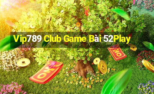 Vip789 Club Game Bài 52Play