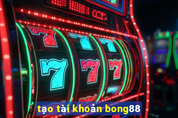 tạo tài khoản bong88