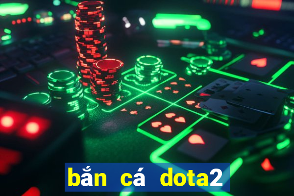 bắn cá dota2 có nghĩa là gì