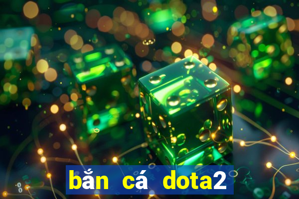 bắn cá dota2 có nghĩa là gì