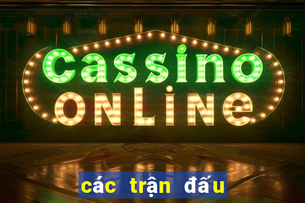 các trận đấu tối nay