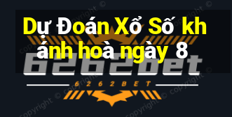 Dự Đoán Xổ Số khánh hoà ngày 8